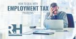 A businessman is dealing with an employment tax problem