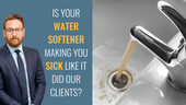 Is your water softener making you sick like it did our clients?