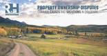 Property ownership disputes for the Colorado land owner